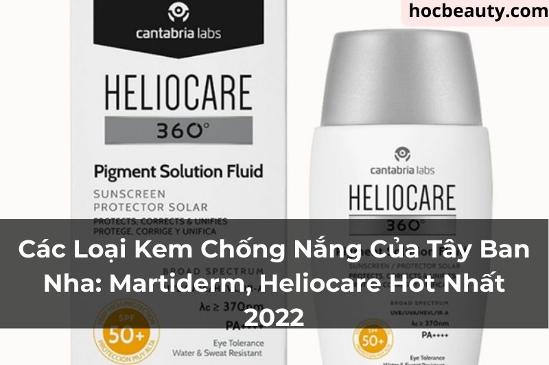 Cac Loai Kem Chong Nang Cua Tay Ban Nha Martiderm Heliocare Hot Nhat 2022