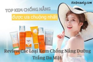 Review Cac Loai Kem Chong Nang Duong Trang Da Mat