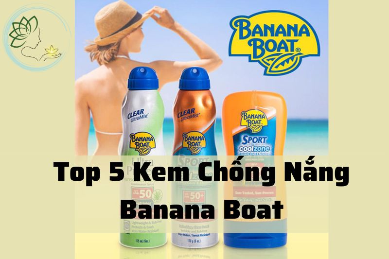 Review Top 5 Kem Chống Nắng Banana Boat Tốt Nhất 2023