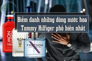 Điểm danh những dòng nước hoa Tommy Hilfiger phổ biến và ưa chuộng