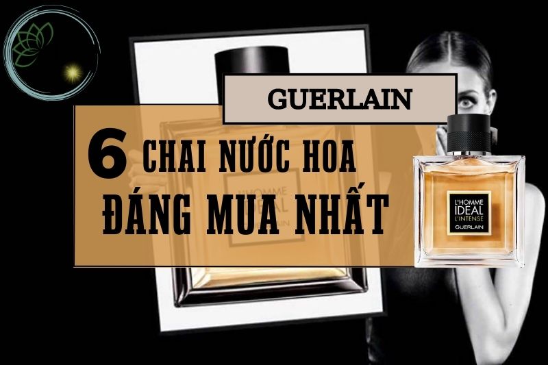 Khám phá Top 6 Nước hoa Guerlain đẳng cấp và sang trọng